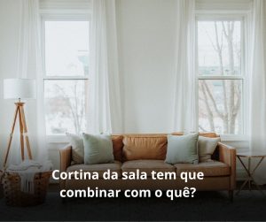 Cortina da sala tem que combinar com o quê?
