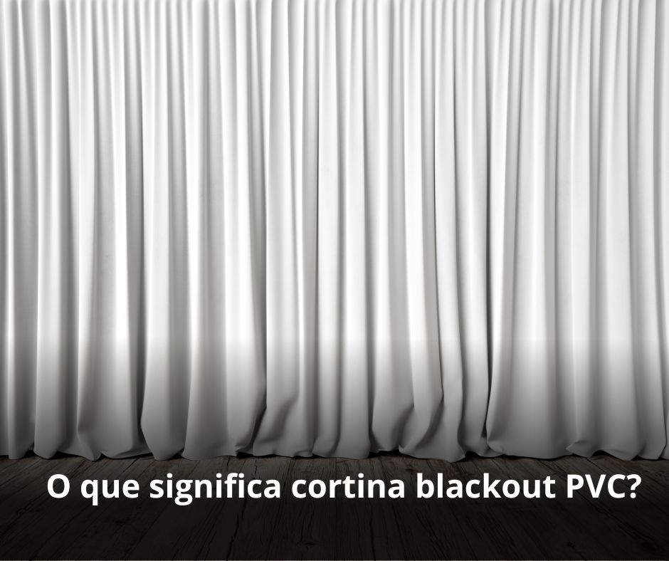 O que significa cortina blackout PVC?