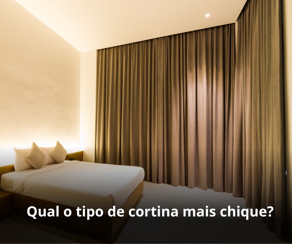 Qual o tipo de cortina mais chique?