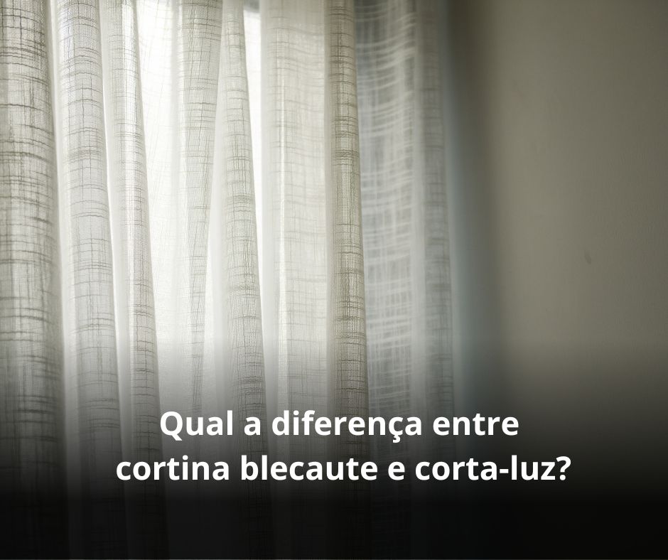 diferença entre cortina blecaute e corta-luz