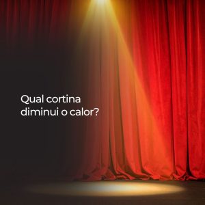 Qual cortina diminui o calor?