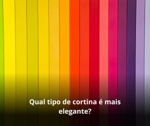 Qual tipo de cortina é mais elegante?