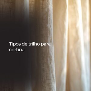 Tipos de trilho para cortina