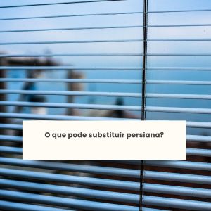O que pode substituir persiana?