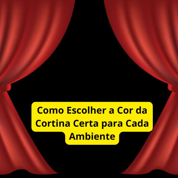 Como Escolher a Cor da Cortina Certa para Cada Ambiente