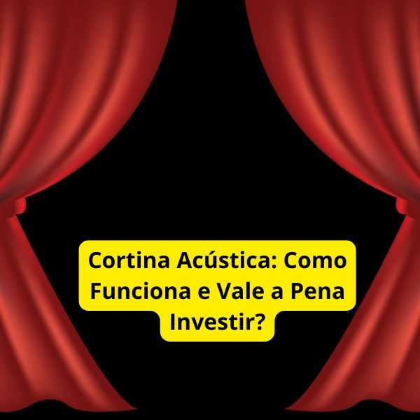 Cortina Acústica: Como Funciona e Vale a Pena Investir?