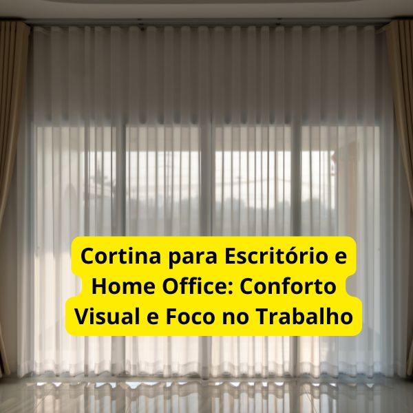 Cortina para Escritório e Home Office