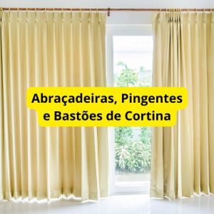 Abraçadeiras, Pingentes e Bastões de Cortina
