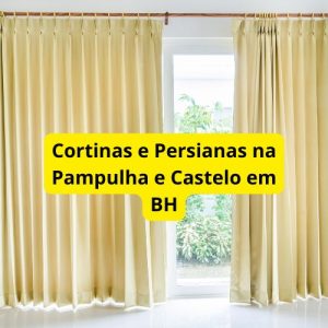 Cortinas e Persianas na Pampulha e Castelo em BH