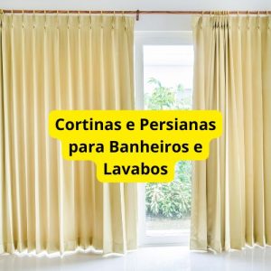 Cortinas e Persianas para Banheiros e Lavabos