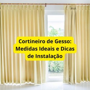 Cortineiro de Gesso: Medidas Ideais e Dicas de Instalação